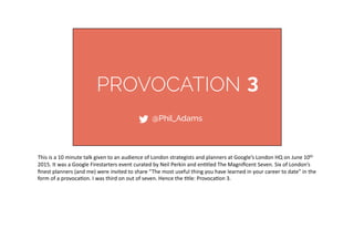 This	
  is	
  a	
  10	
  minute	
  talk	
  given	
  to	
  an	
  audience	
  of	
  London	
  strategists	
  and	
  planners...