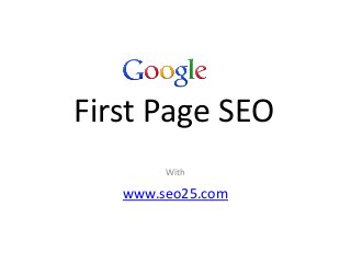First Page SEO
        With

   www.seo25.com
 