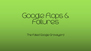 The Failed Google Graveyard
 
