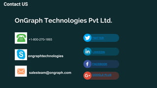 OnGraph Technologies Pvt Ltd.
Contact US
+1-800-270-1893
ongraphtechnologies
salesteam@ongraph.com
LINKEDIN
FACEBOOK
GOOGLE PLUS
TWITTER
 