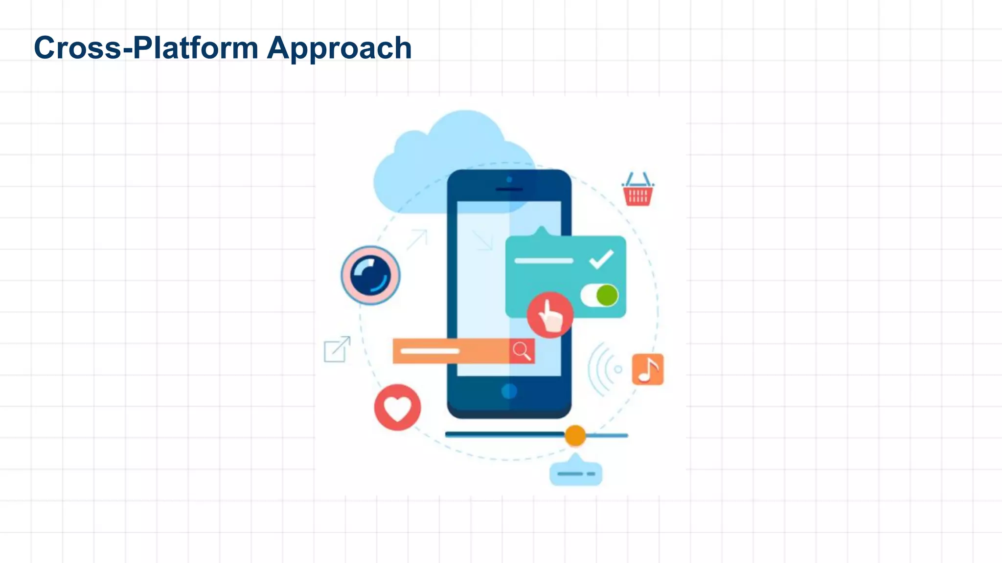 Cross-Platform Approach
 