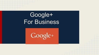 Google+
For Business
 
