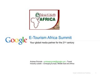 E-Tourism Africa Summit Your global media partner for the 21 st  century Andrew Pozniak –  [email_address]  - Travel Industry Leader – Emerging Europe, Middle East and Africa 