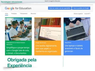 Tecnologias educacionais
Aula 01-Googlefor Education
Obrigada pela
Experiência
 