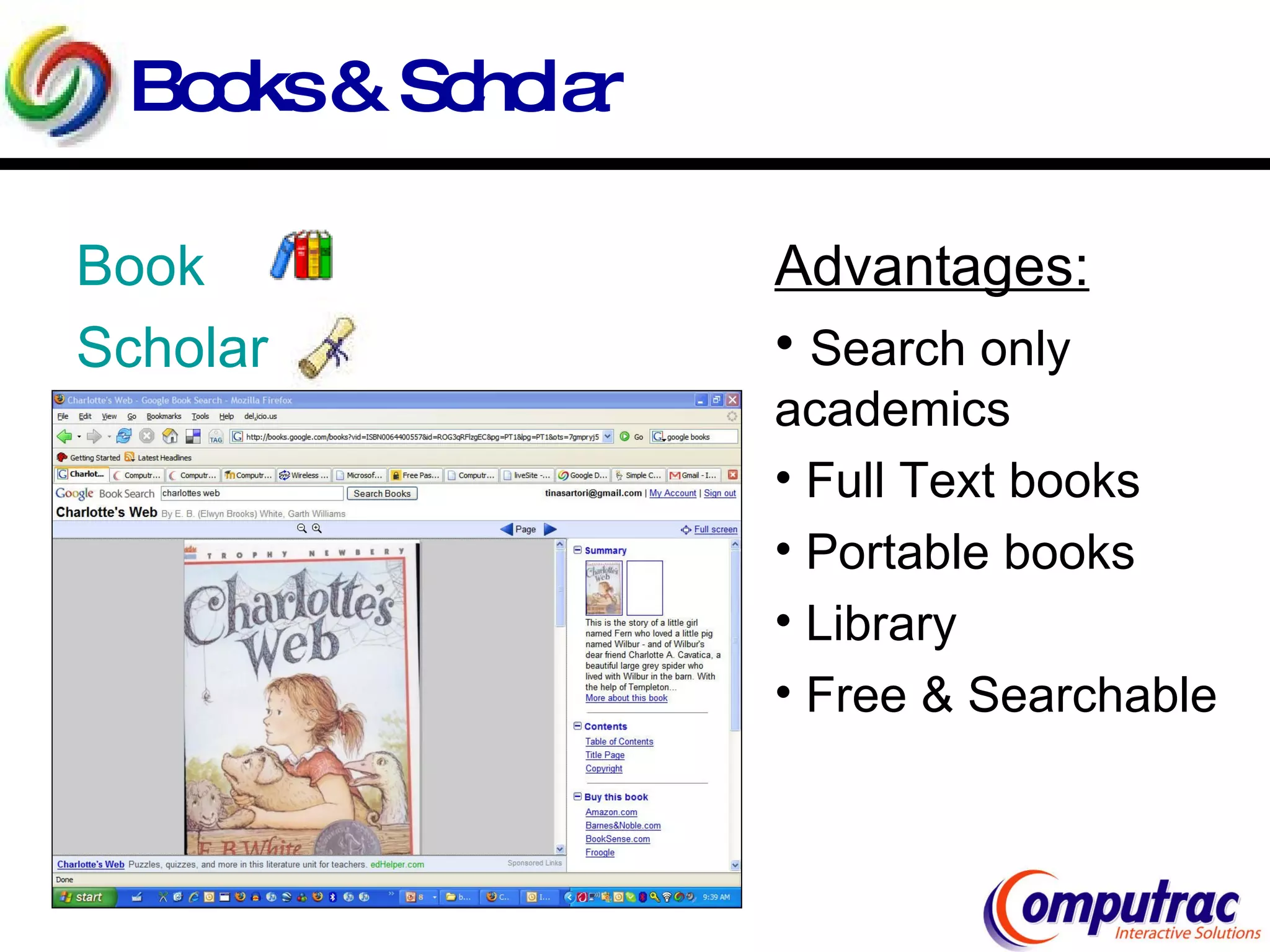 Books & Scholar Book Scholar   Advantages: Search only academics Full Text books Portable books Library Free & Searchable 