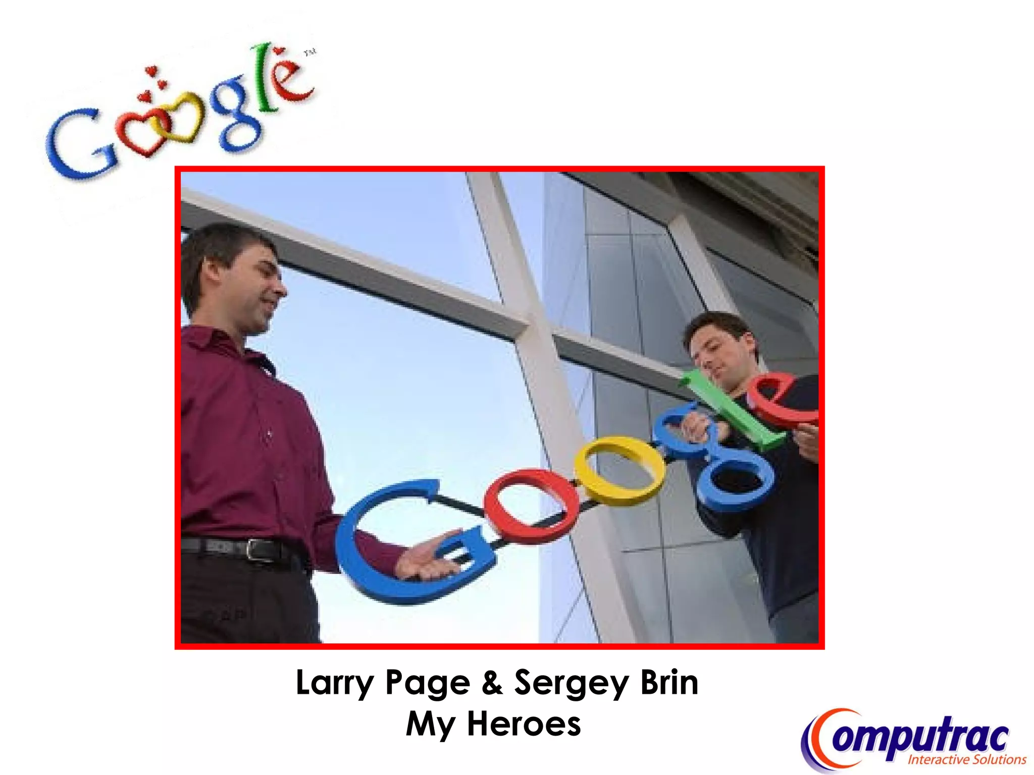 Larry Page & Sergey Brin My Heroes   