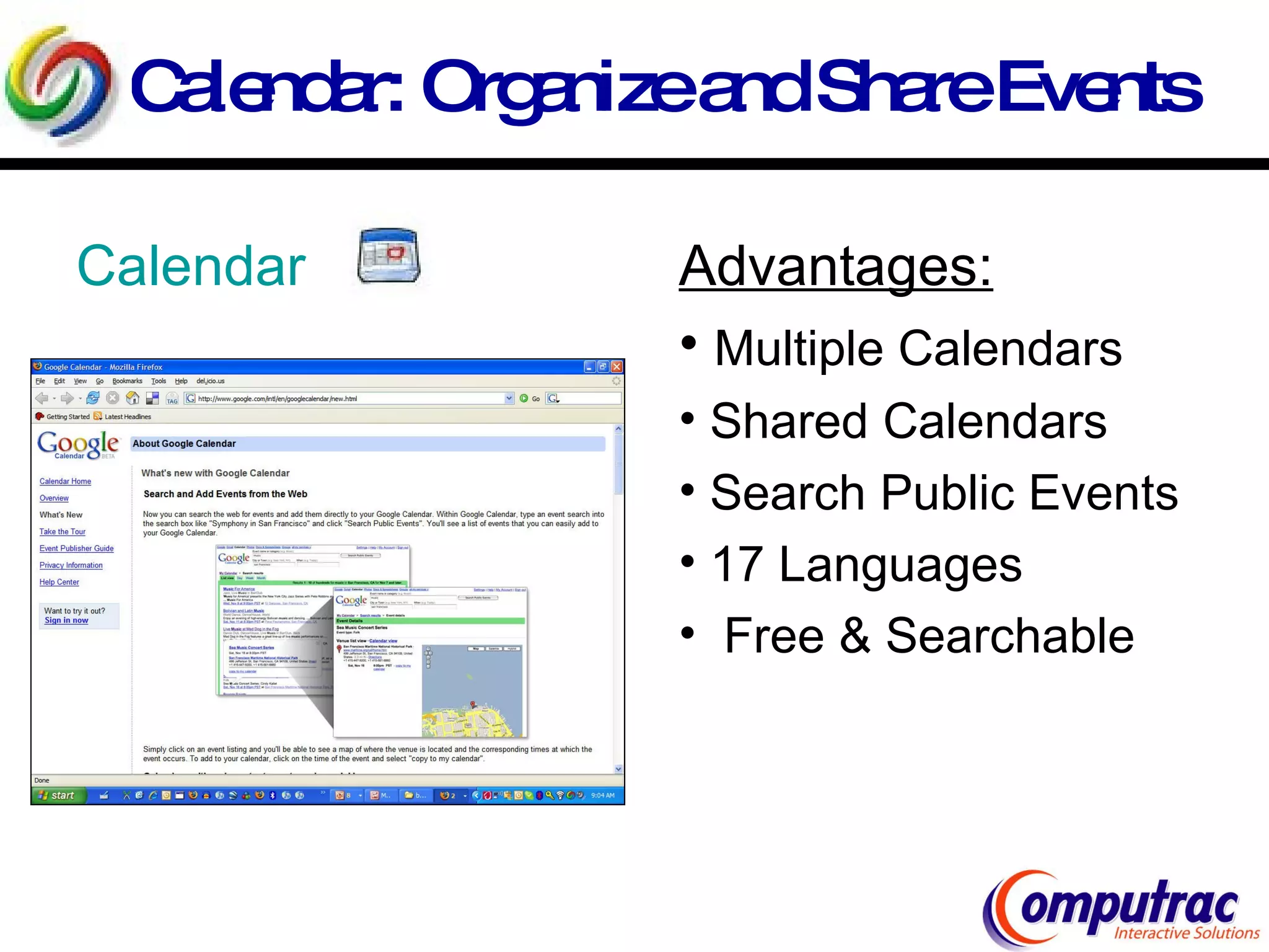 Calendar: Organize and Share Events Calendar Advantages: Multiple Calendars Shared Calendars Search Public Events 17 Languages Free & Searchable 