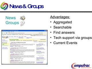 News & Groups News Groups Advantages: Aggregated Searchable Find answers Tech support via groups Current Events 