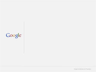 Google Confidential and Proprietary   13
 