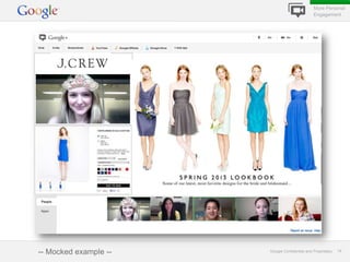 More Personal
                                               Engagement




-- Mocked example --   Google Confidential and Proprietary   14
 