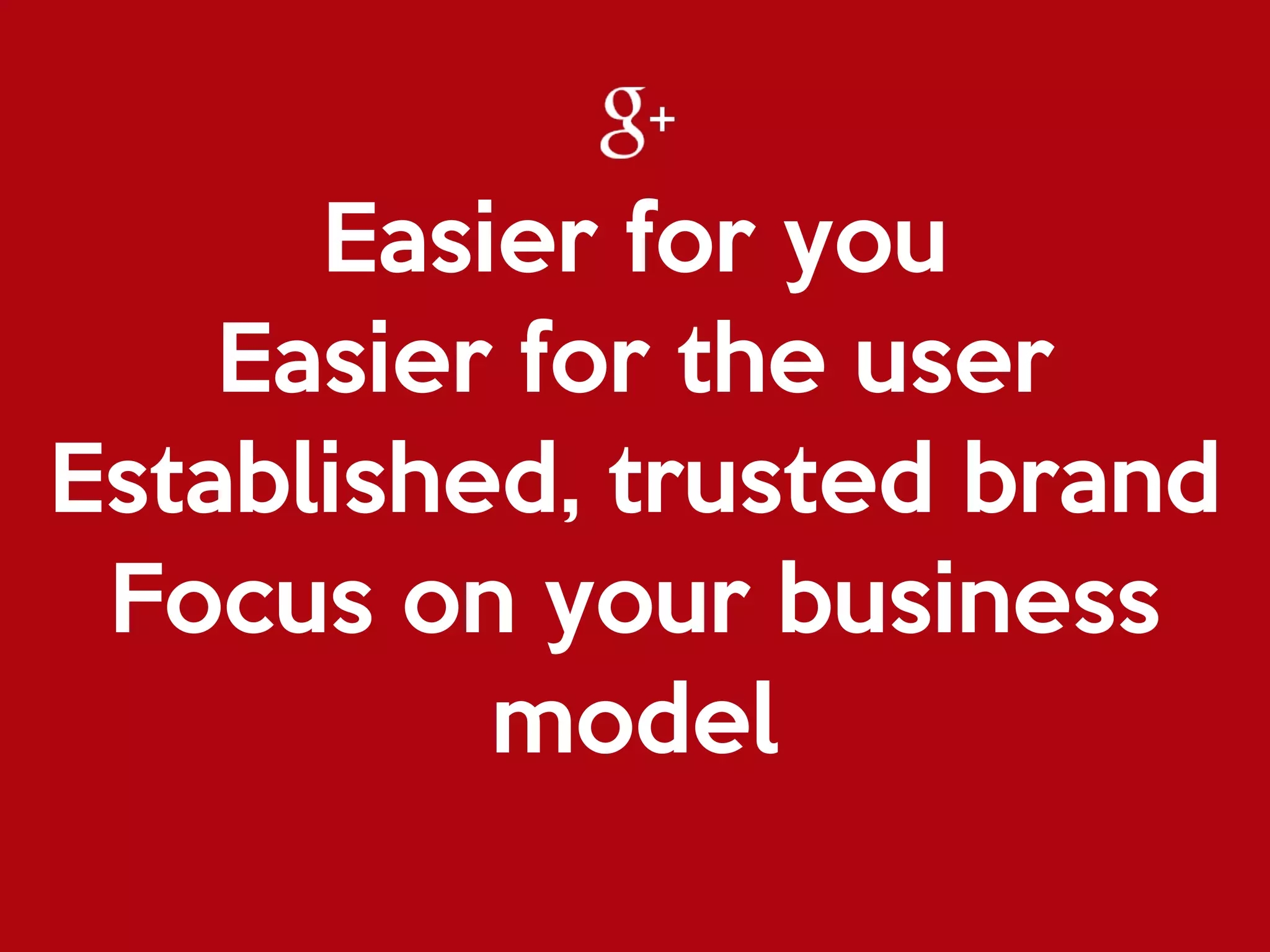 Easier for you

Easier for the user

Established, trusted brand

Focus on your business
model
 