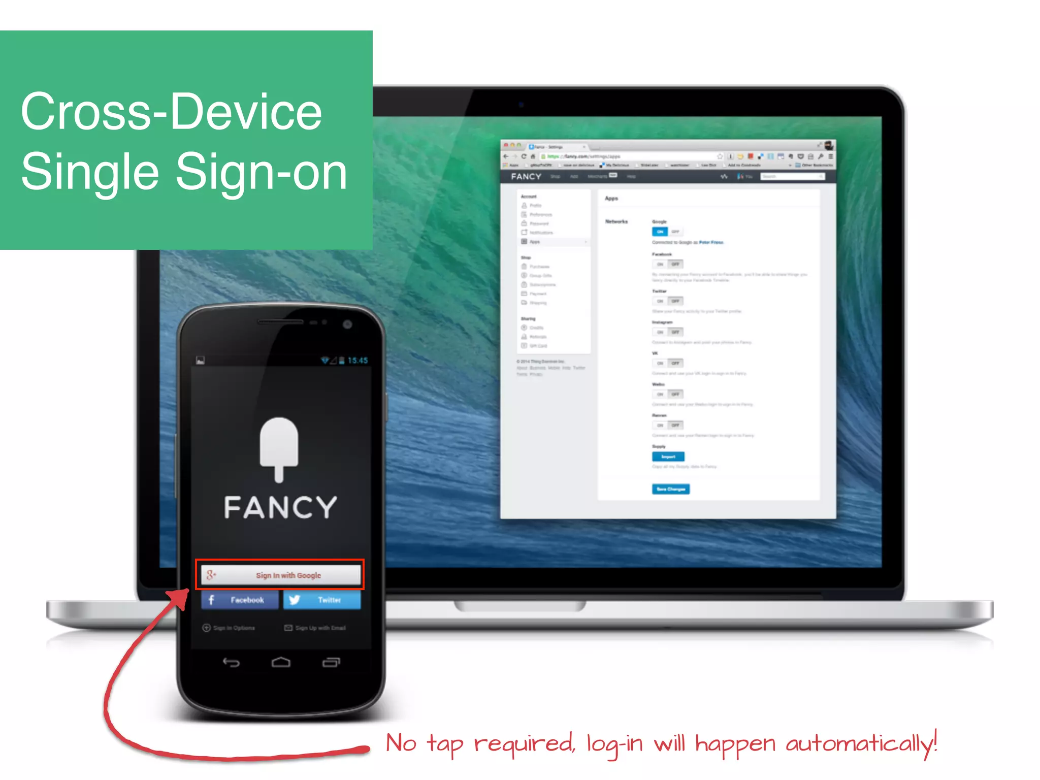 Cross-Device
Single Sign-on
No tap required, log-in will happen automatically!
 