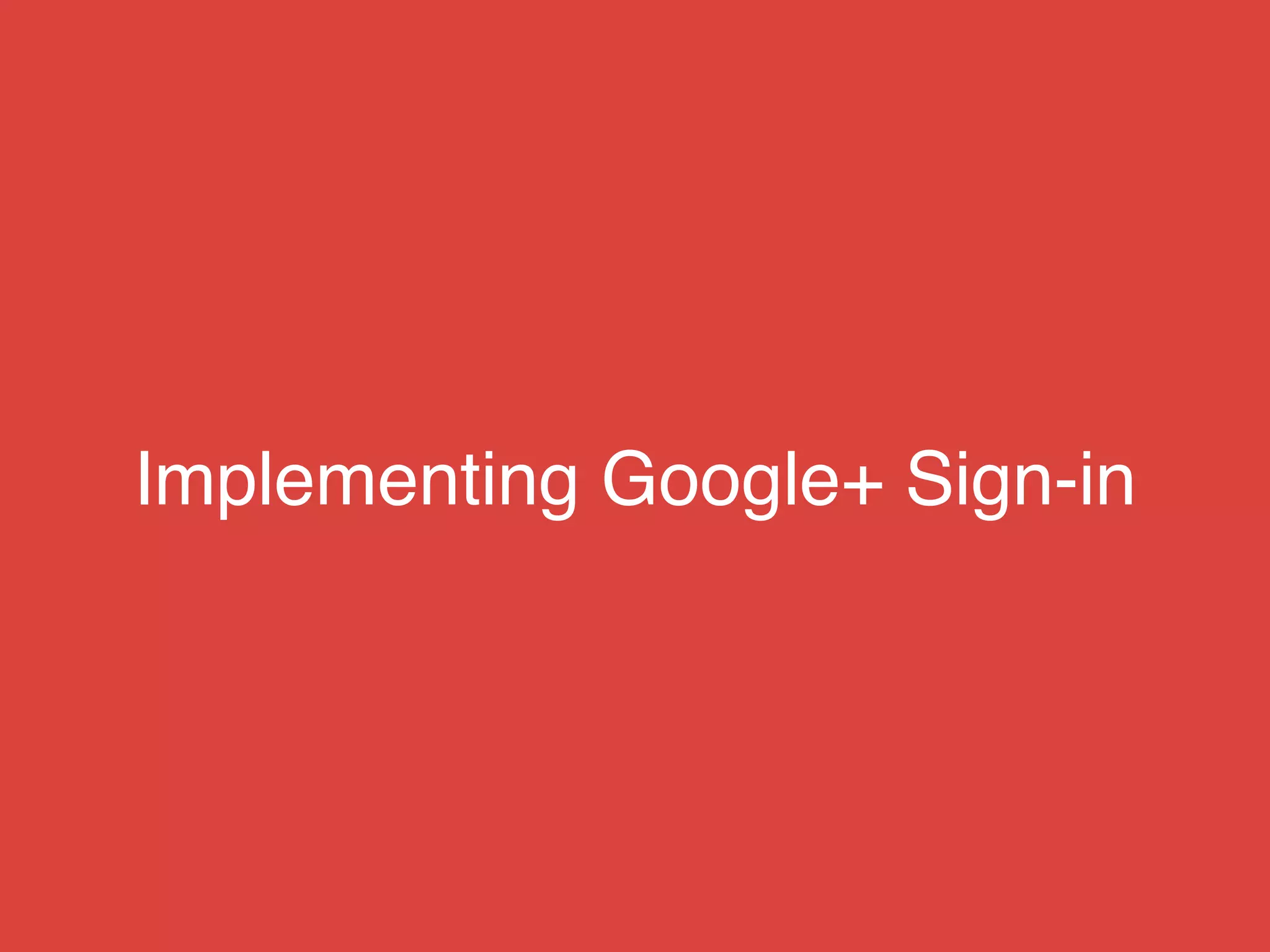 Implementing Google+ Sign-in
 