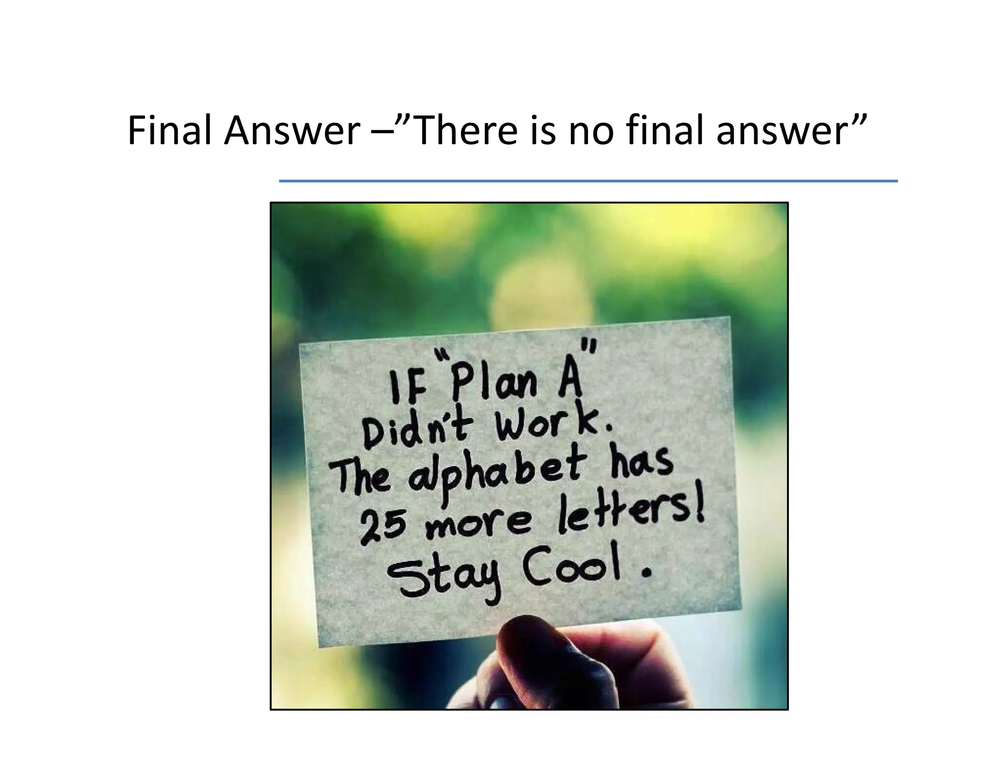 Final Answer  There is no final answer
Final Answer –”There is no final answer”
 
