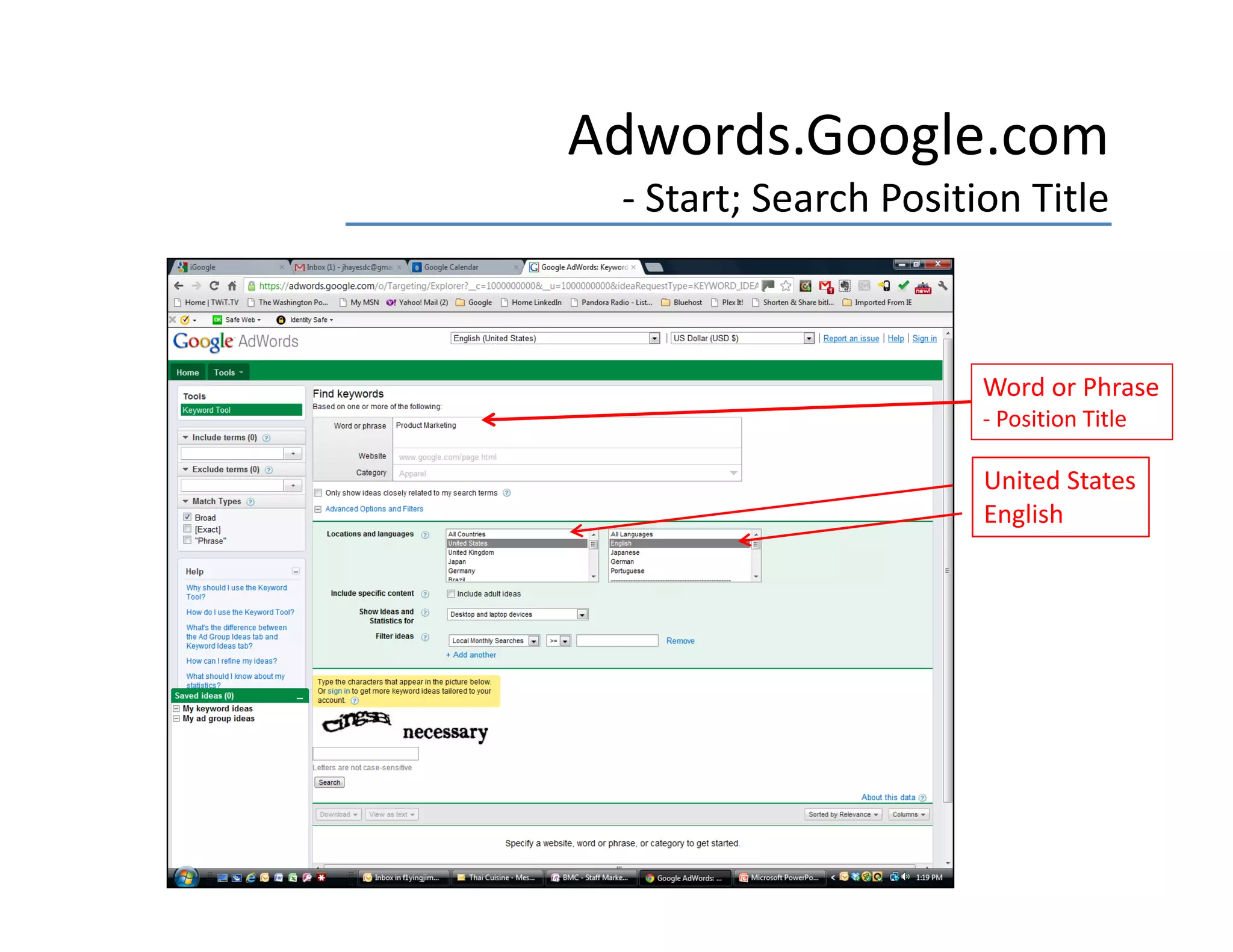 Adwords.Google.com
 ‐ Start; Search Position Title



                       Word or Phrase
                       ‐ Position Title
                         Position Title

                       United States
                       English
 
