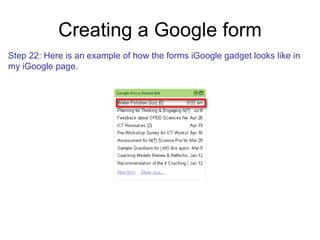 Creating a Google form Step 22: Here is an example of how the forms iGoogle gadget looks like in my iGoogle page.  