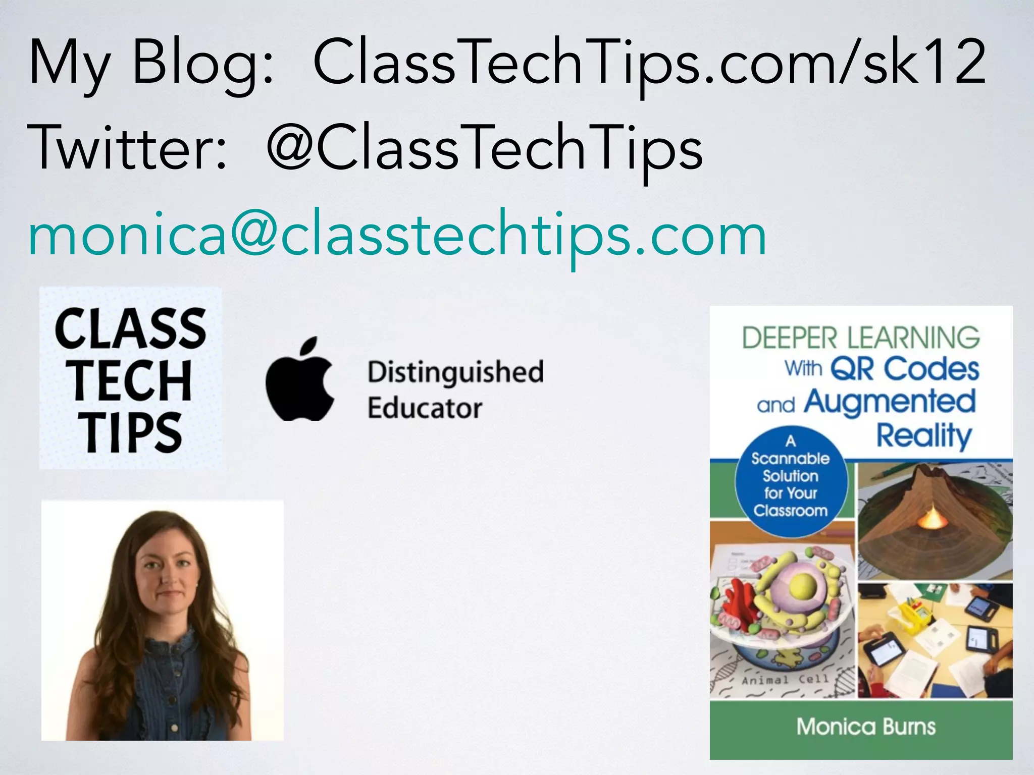 My Blog: ClassTechTips.com/sk12
Twitter: @ClassTechTips
monica@classtechtips.com
 