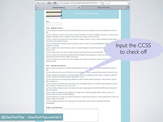 Monica Burns @ClassTechTips
Input the CCSS
to check off
@ClassTechTips ClassTechTips.com/sk12
 