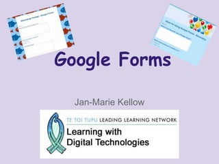 Google Forms
Jan-Marie Kellow
 