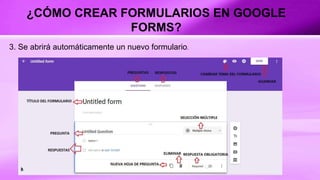 ¿CÓMO CREAR FORMULARIOS EN GOOGLE
FORMS?
3. Se abrirá automáticamente un nuevo formulario.
 