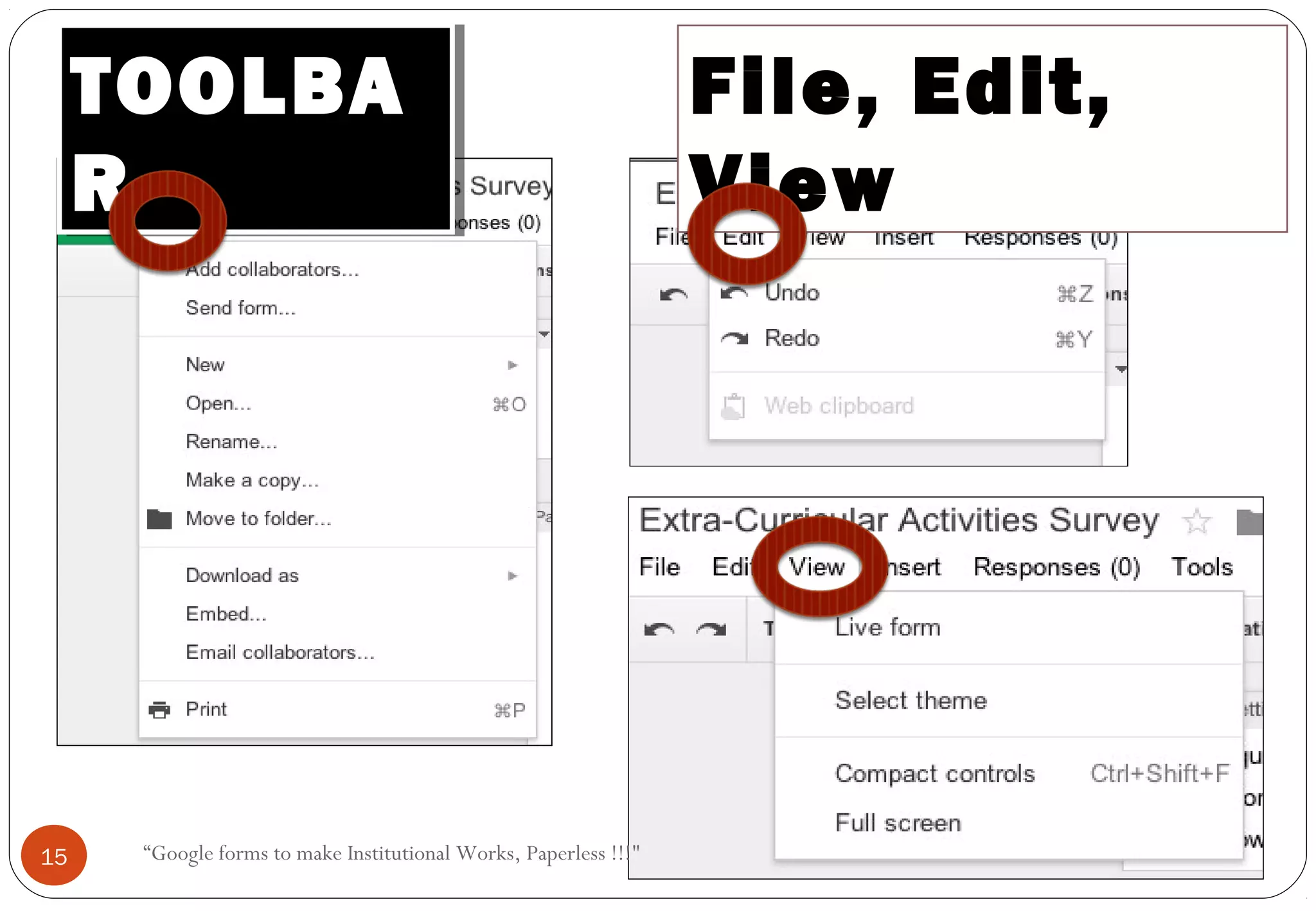 File, Edit,
View
TOOLBA
R
TOOLBA
R
15 “Google forms to make Institutional Works, Paperless !!!"
 