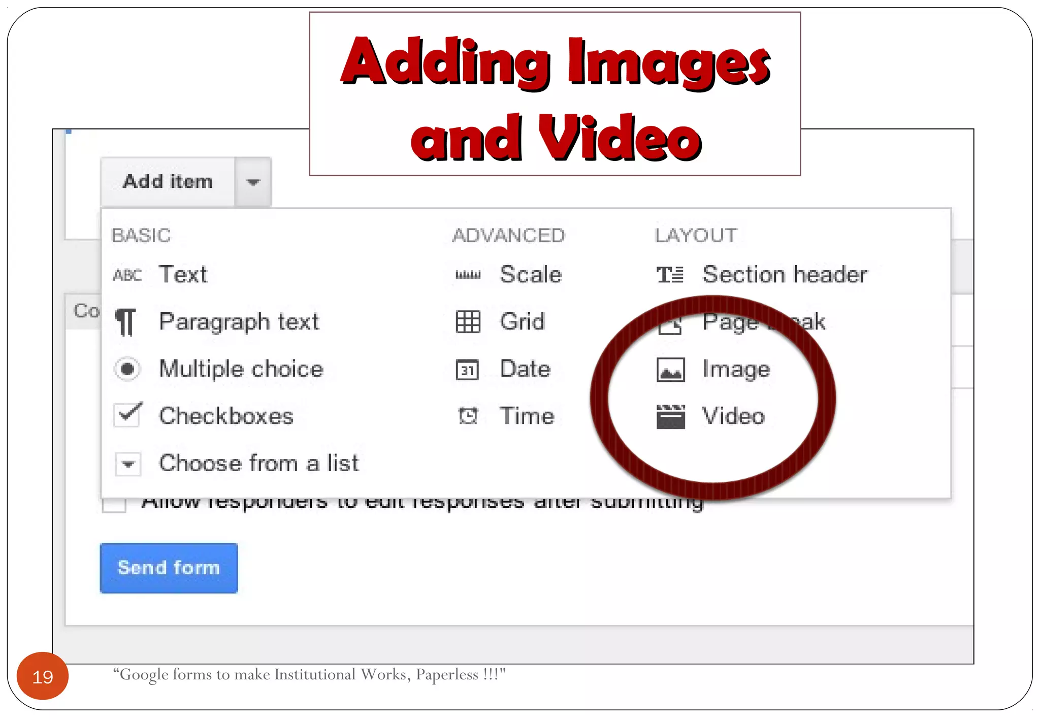 Adding ImagesAdding Images
and Videoand Video
19 “Google forms to make Institutional Works, Paperless !!!"
 