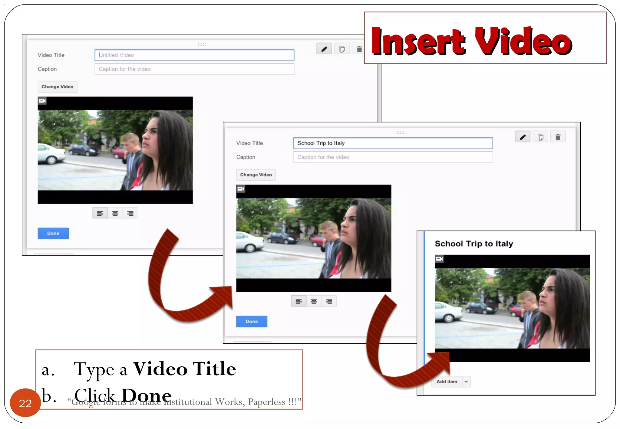 Insert VideoInsert Video
a. Type a Video Title
b. Click Done22 “Google forms to make Institutional Works, Paperless !!!"
 