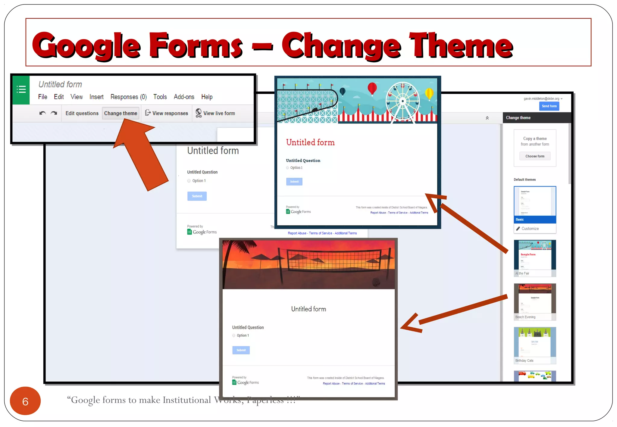 Google Forms – Change ThemeGoogle Forms – Change Theme
6 “Google forms to make Institutional Works, Paperless !!!"
 