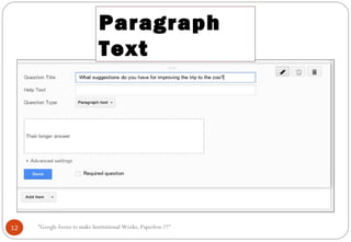 Paragraph
Text
12 “Google forms to make Institutional Works, Paperless !!!"
 