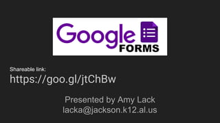 Shareable link:
https://goo.gl/jtChBw
Presented by Amy Lack
lacka@jackson.k12.al.us
 