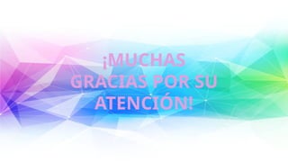 ¡MUCHAS
GRACIAS POR SU
ATENCIÓN!
 