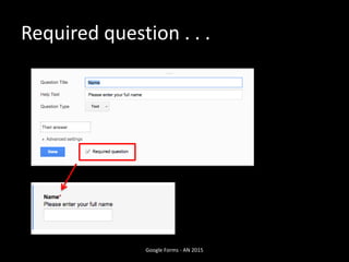 Required question . . .
Google Forms - AN 2015
 