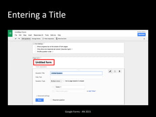 Entering a Title
Google Forms - AN 2015
 