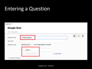 Entering a Question
Google Forms - AN 2015
 