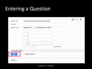 Google Forms - AN 2015
Entering a Question
 
