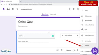 Phase –III
Install Certify ‘Em
 