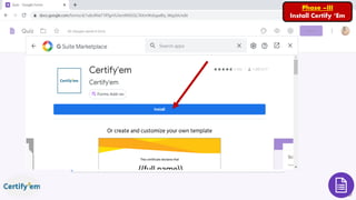 Phase –III
Install Certify ‘Em
 