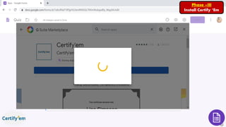 Phase –III
Install Certify ‘Em
 
