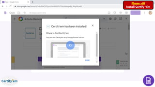 Phase –III
Install Certify ‘Em
 