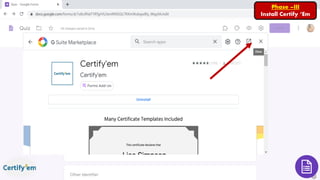 Phase –III
Install Certify ‘Em
 