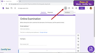 Phase –IV
Work - Certify ‘Em
 