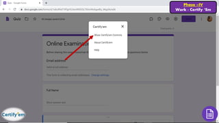 Phase –IV
Work - Certify ‘Em
 