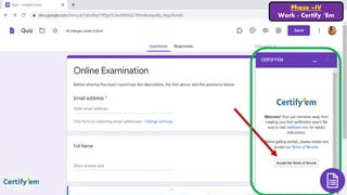 Phase –IV
Work - Certify ‘Em
 