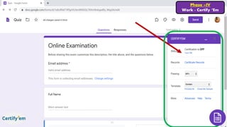 Phase –IV
Work - Certify ‘Em
 