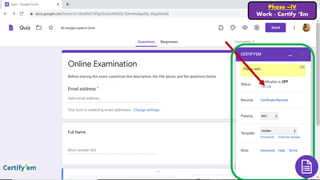 Phase –IV
Work - Certify ‘Em
 
