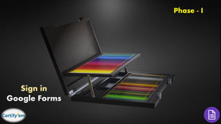 Phase - I
Sign in
Google Forms
 