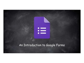 An Introduction to Google Forms
 