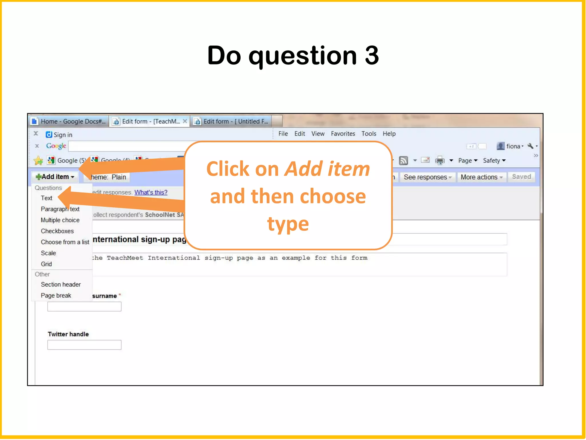 Do question 3



Click on Add item
and then choose
       type
 