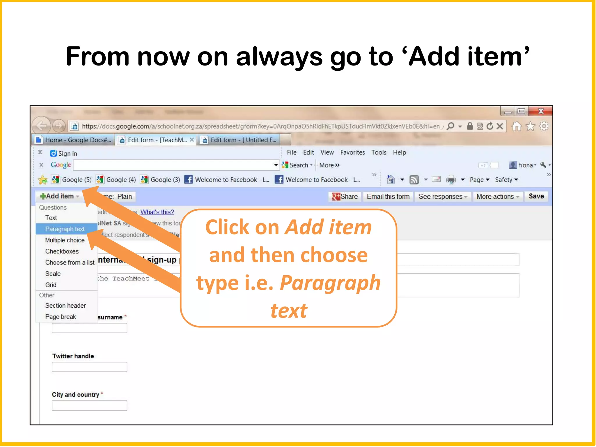 From now on always go to ‘Add item’




          Click on Add item
          and then choose
         type i.e. Paragraph
                 text
 