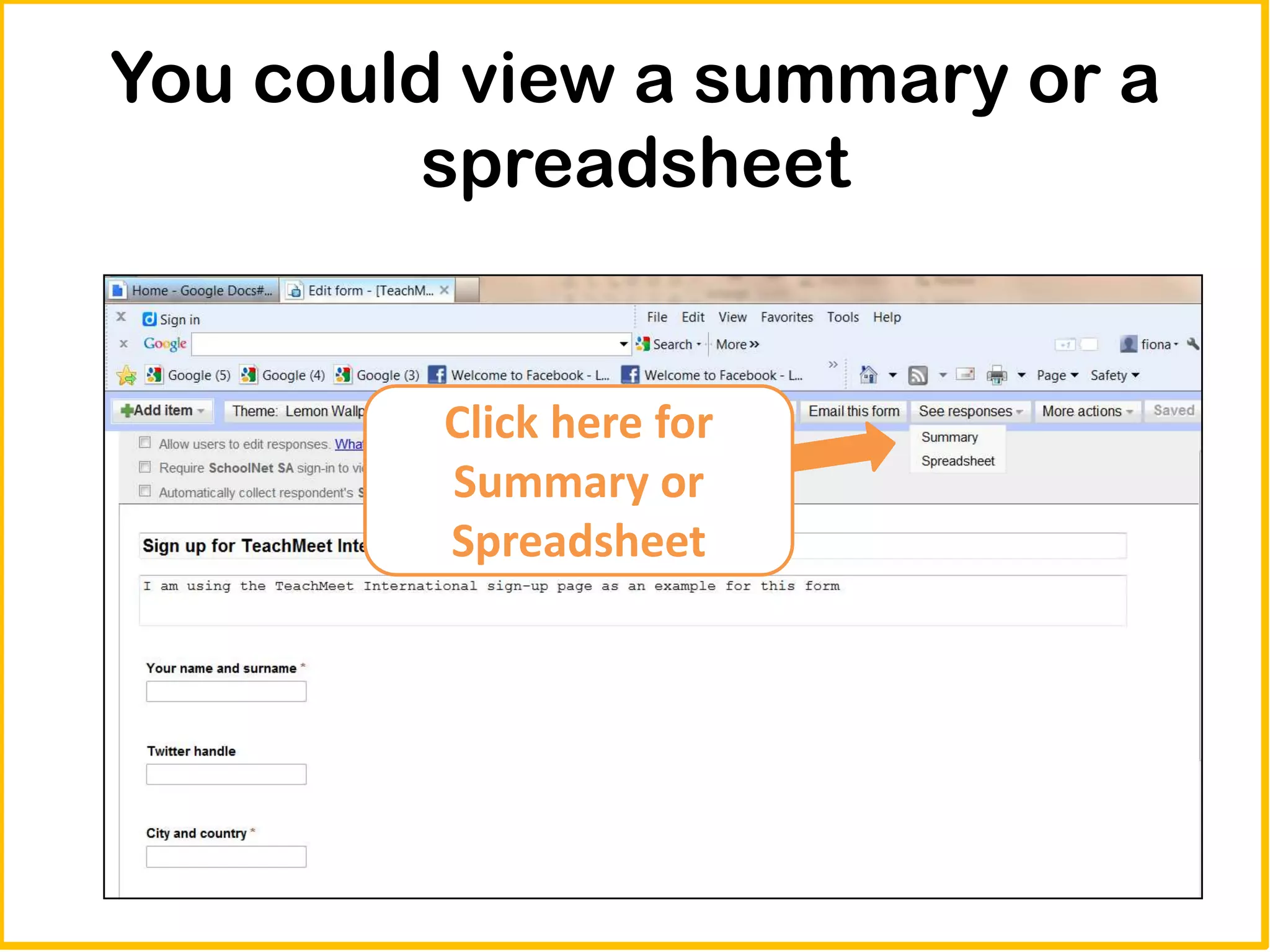 You could view a summary or a
         spreadsheet


         Click here for
         Summary or
         Spreadsheet
 